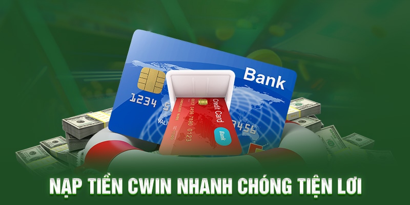 Hướng dẫn các thành viên thực hiện nạp tiền Cwin chi tiết nhất