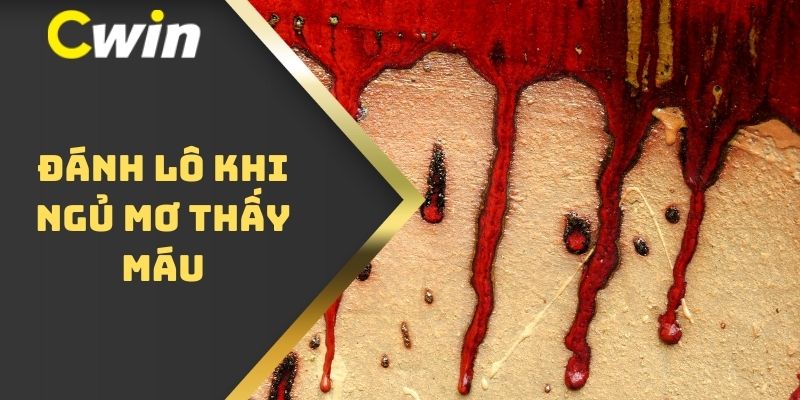 Đánh lô khi ngủ mơ thấy máu