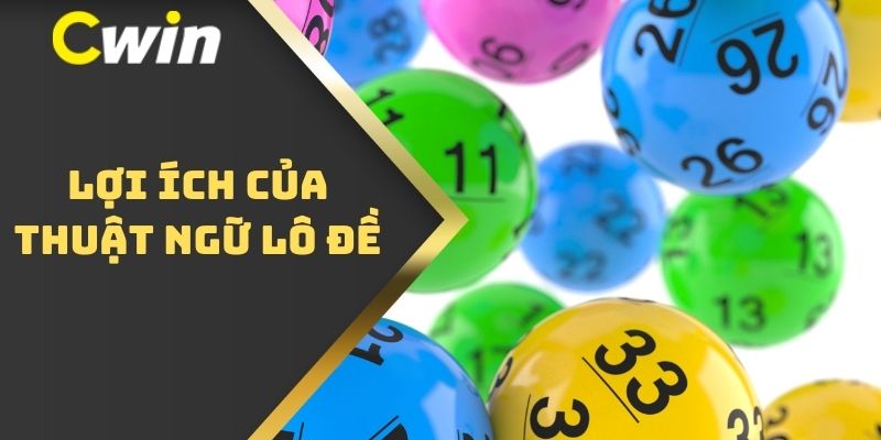 Lợi ích của thuật ngữ lô đề