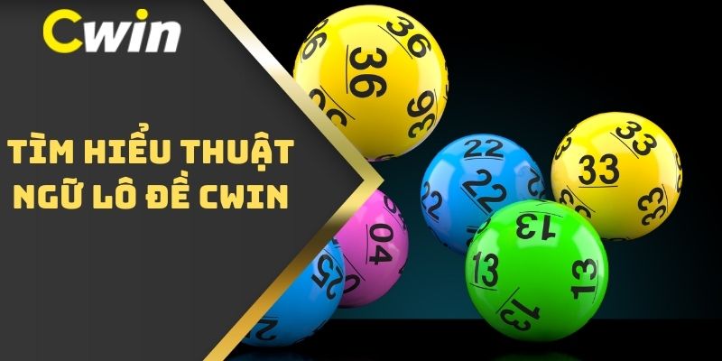 Tìm hiểu thuật ngữ lô đề CWIN